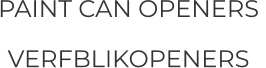 PAINT CAN OPENERS  VERFBLIKOPENERS